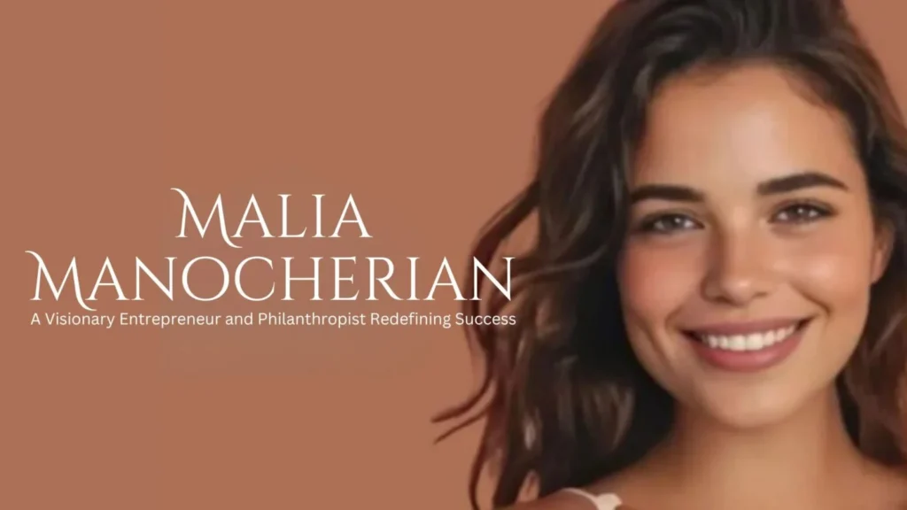 Malia Manocherian: Life, Work & Inspiring Journey 2025